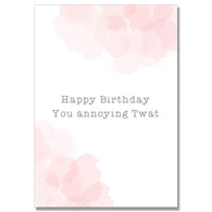 You Annoying Twat Birthday Card